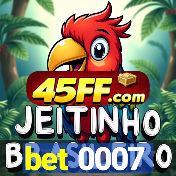 bet 0007